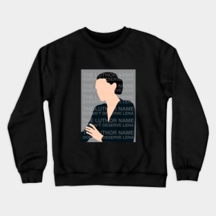 The Luthor name doesn't deserve Lena Crewneck Sweatshirt